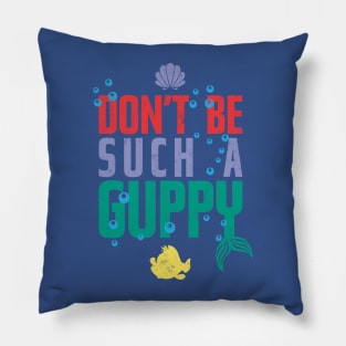 Don't be such a Guppy! Pillow