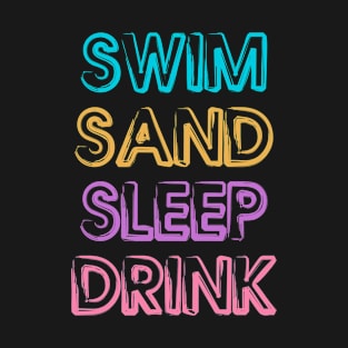 Swim Sand Sleep Drink | #DW T-Shirt