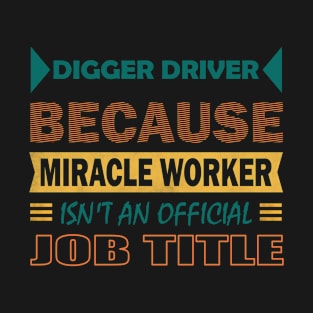 digger driver miracle worker T-Shirt