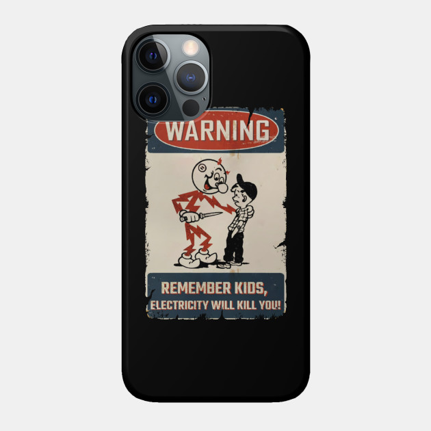 WARNING REMEMBER KIDS - Electricity Will Kill You - Phone Case