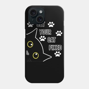 Get Your Cat Fixed Phone Case