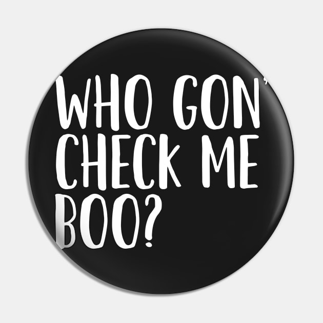 Who Gon' Check Me Boo? Pin by mivpiv