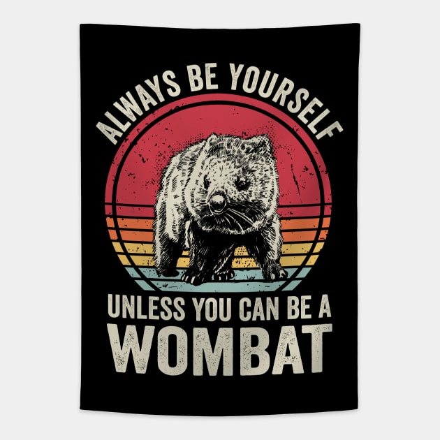 Always Be Yourself Unless You Can Be A Wombat Funny Tapestry by Visual Vibes