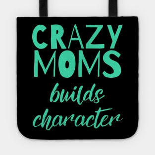 Having a Crazy Mom Builds Character Funny Saying Tote