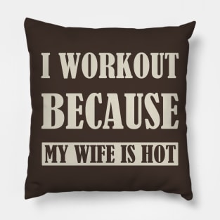 I workout because my wife is hot - Green/Tan Pillow