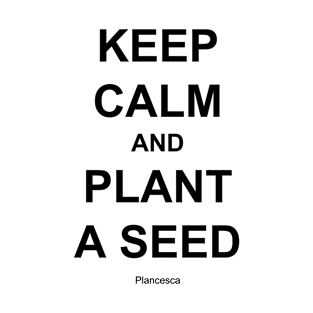 KEEP CALM AND PLANT A SEED BK T-Shirt