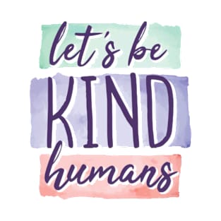 Let's be kind humans T-Shirt