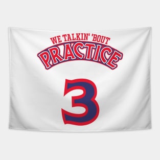 Practice. We Talkin' 'Bout Practice, Man Tapestry