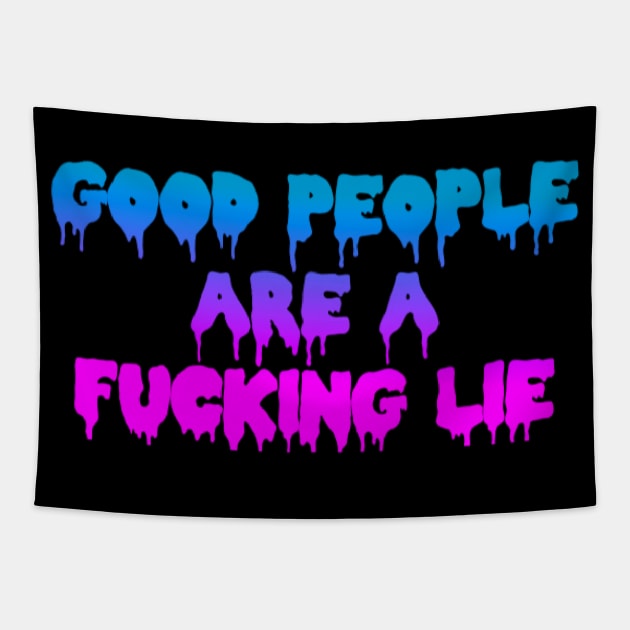 GOOD PEOPLE ARE A FUCKING LIE Tapestry by BUNNYDETH