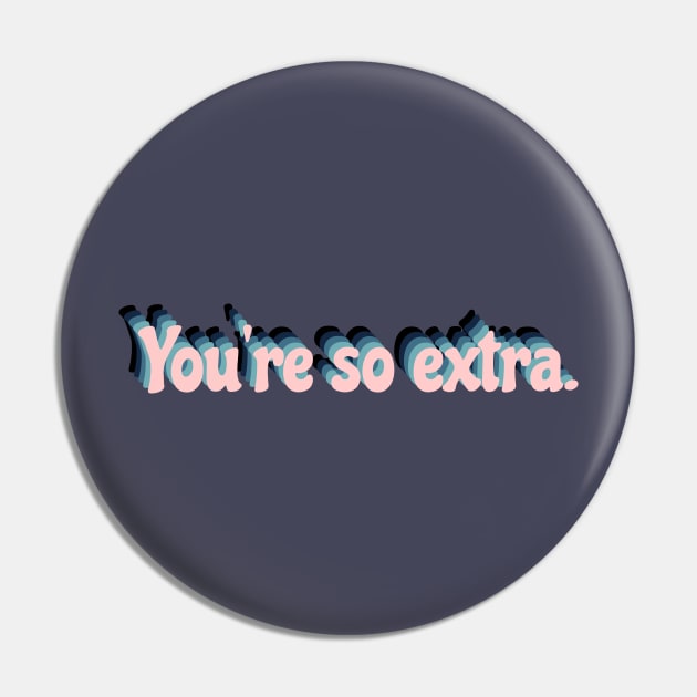 You're So Extra - Fun, Retro Slogan. Pink Contrast. Pin by ontenno