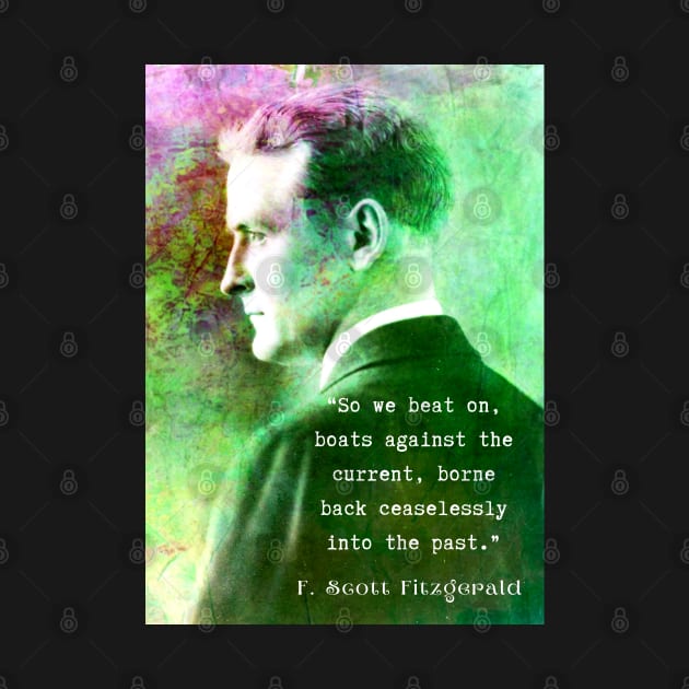 F. Scott Fitzgerald quote: So we beat on, boats against the current, borne back ceaselessly into the past. by artbleed