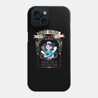 Busy Being A Nurse And A Healthy Mom Phone Case