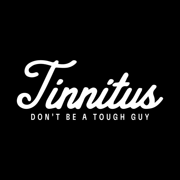 Dr. MadTone's Tinnitus Don't Be a Tough Guy design by Dr. Madtone's Merch Shop
