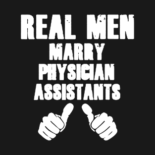 Real Men Marry Physician Assistants T-Shirt