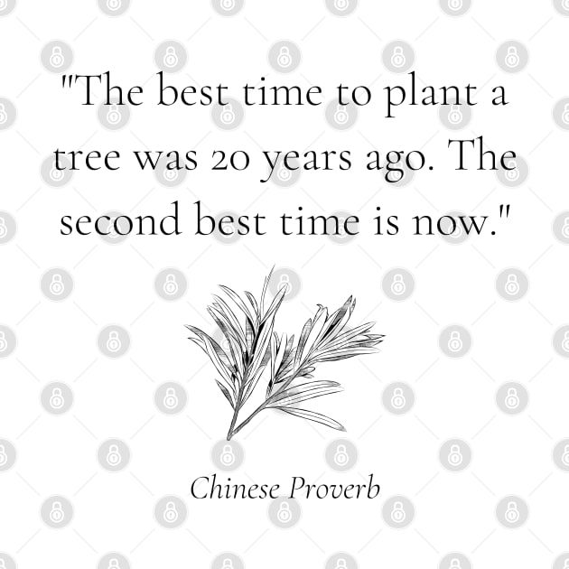 "The best time to plant a tree was 20 years ago. The second best time is now." - Chinese Proverb Inspirational Quote by InspiraPrints