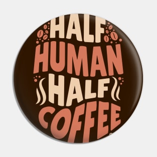 Half human, half coffee Pin