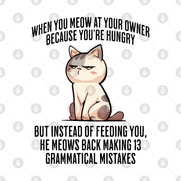 When You Meow at Your Owner Because You're Hungry funny cat meme by Luxinda