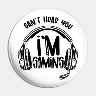 Can't hear you i'm gaming Pin