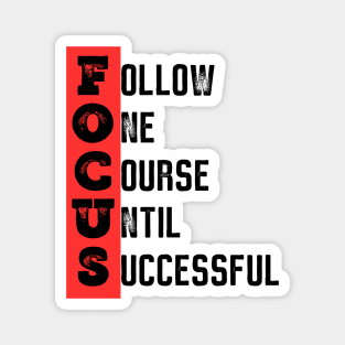 Focus - Follow one course until successful - Motivational quote Magnet