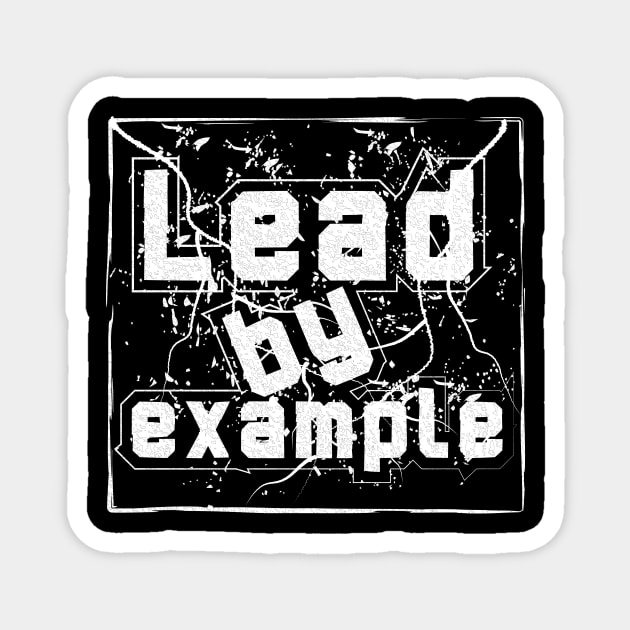 Lead By Example Motivational Magnet by T-Shirt Attires