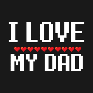 I love my Dad T-Shirt