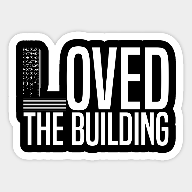 Loved The Building - Building - Sticker