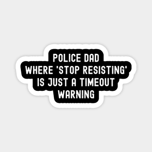 Police Dad Where 'Stop Resisting' Is Just a Timeout Warning Magnet
