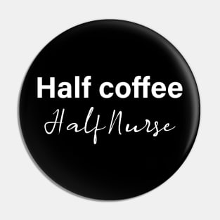 half coffee half nurse - white text Pin