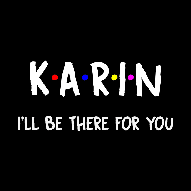 Karin I'll Be There For You | Karin FirstName | Karin Family Name | Karin Surname | Karin Name by CarsonAshley6Xfmb