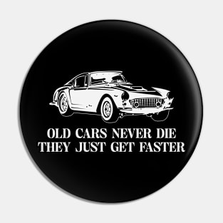 Old Cars Never Die They Just Get Faster Pin