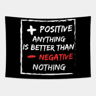 Positive anything is better than negative Nothing Tapestry