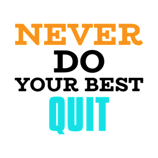 Never Do Your Best Quit T-Shirt