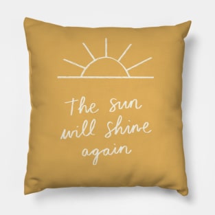 The Sun Will Shine Again Pillow