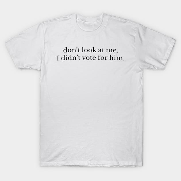 Don't Look At Me, I didn't vote for him