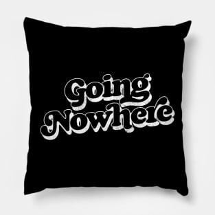 Going Nowhere - - Retro Typography Design Pillow