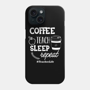 Teacher - Coffee teach sleep repeat #TeacherLife Phone Case