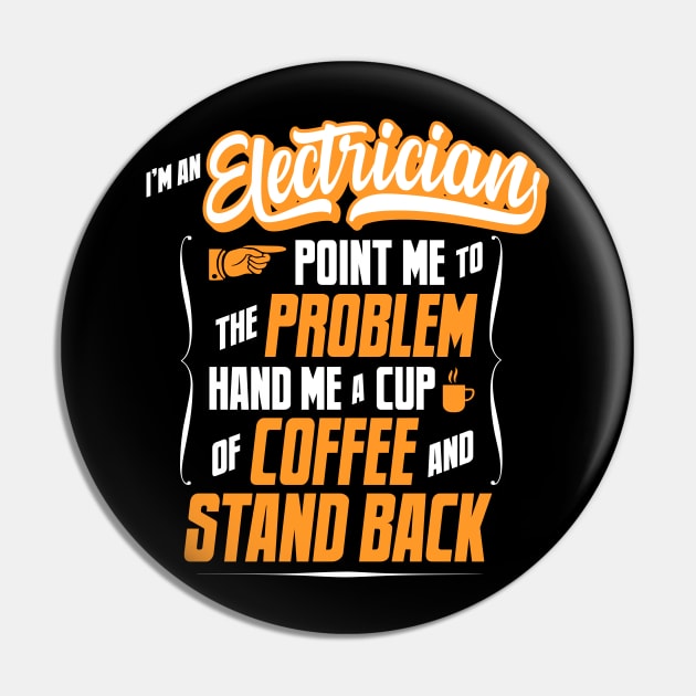 I'm An Electrician - Hand Me A Coffee And Stand Back Pin by tommartinart