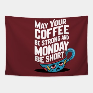 May Your Coffee Be Strong and Your Mondays Be Short Tapestry