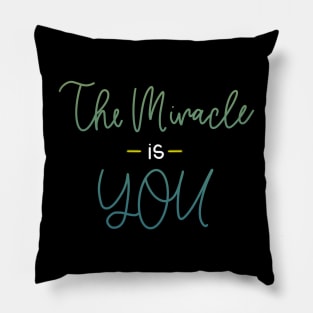 The miracle is YOU Pillow