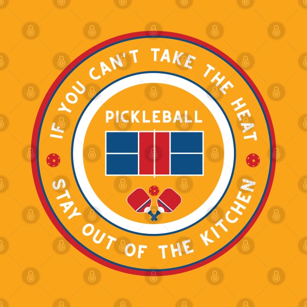 If you can't take the heat.... pickleball funny slogan by FK-UK