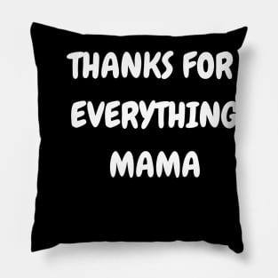 Thanks For Everything Mama Pillow