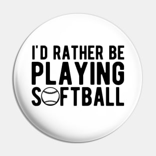 Softball - I'd rather be playing softball Pin