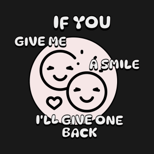 Give smille, i give you back T-Shirt