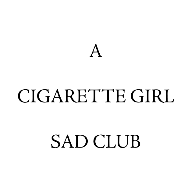 A CIGARETTE GIRL SAD CLUB by TheCosmicTradingPost