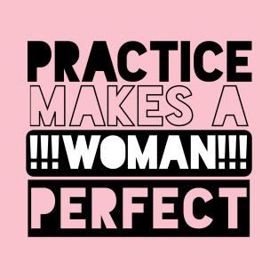 Practice Makes A Woman Perfect T-Shirt