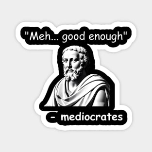 Funny Mediocrates Meh Good Enough Sarcastic Greek Philosophy Magnet