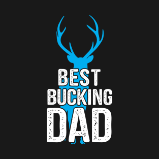 Daddy Quote Best Bucking Dad T-Shirt