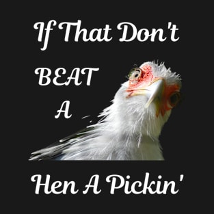 If That Don't Beat a Hen a Pickin' T-Shirt