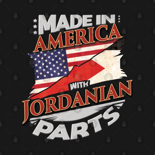 Made In America With Jordanian Parts - Gift for Jordanian From Jordan by Country Flags