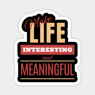 Make Life Interesting Meaningful Quote Motivational Inspirational Magnet